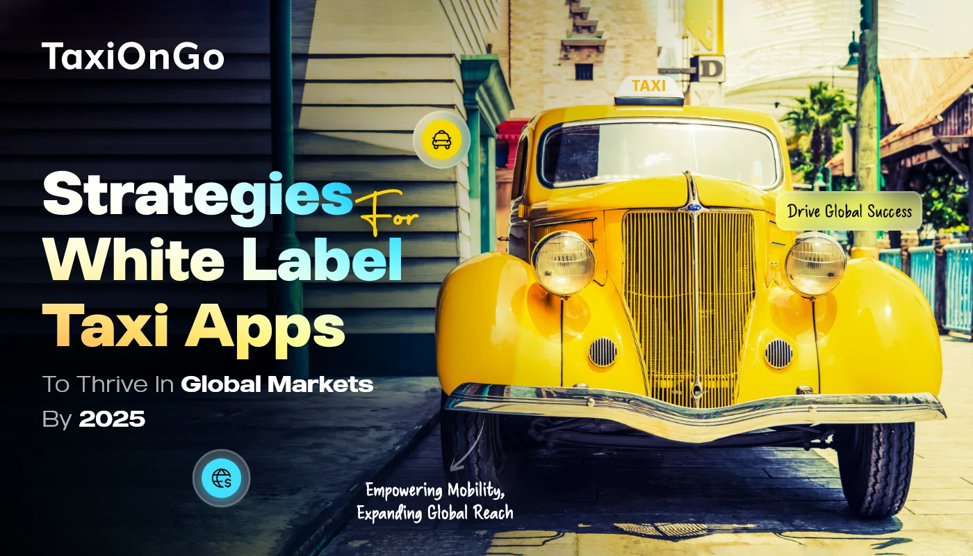 Strategies for White Label Taxi Apps to Thrive in Global Markets by 2025